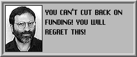 YOU CAN'T CUT BACK ON FUNDING! YOU WILL REGRET THIS!